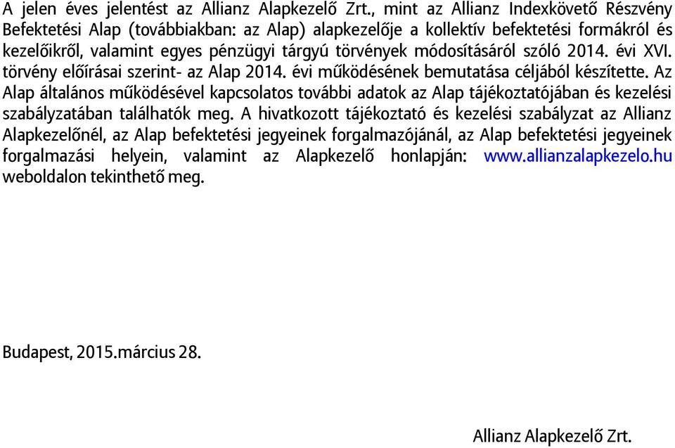 szóló 2014. évi XVI. törvény előírásai szerint- az Alap 2014. évi működésének bemutatása céljából készítette.