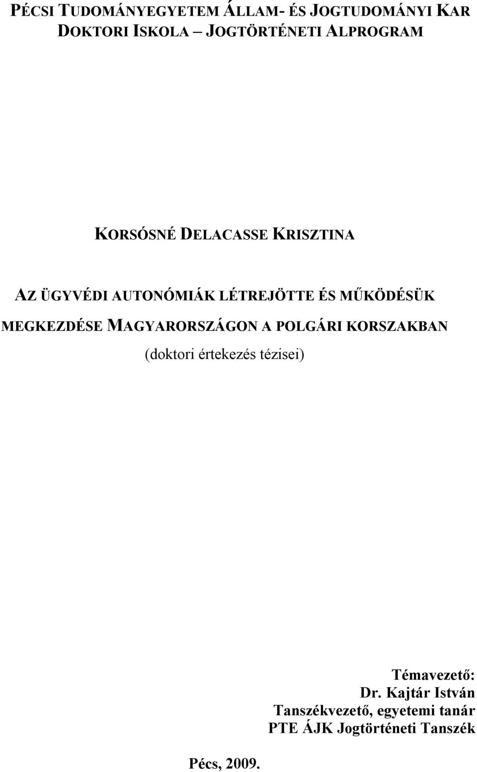 MEGKEZDÉSE MAGYARORSZÁGON A POLGÁRI KORSZAKBAN (doktori értekezés tézisei) Pécs,