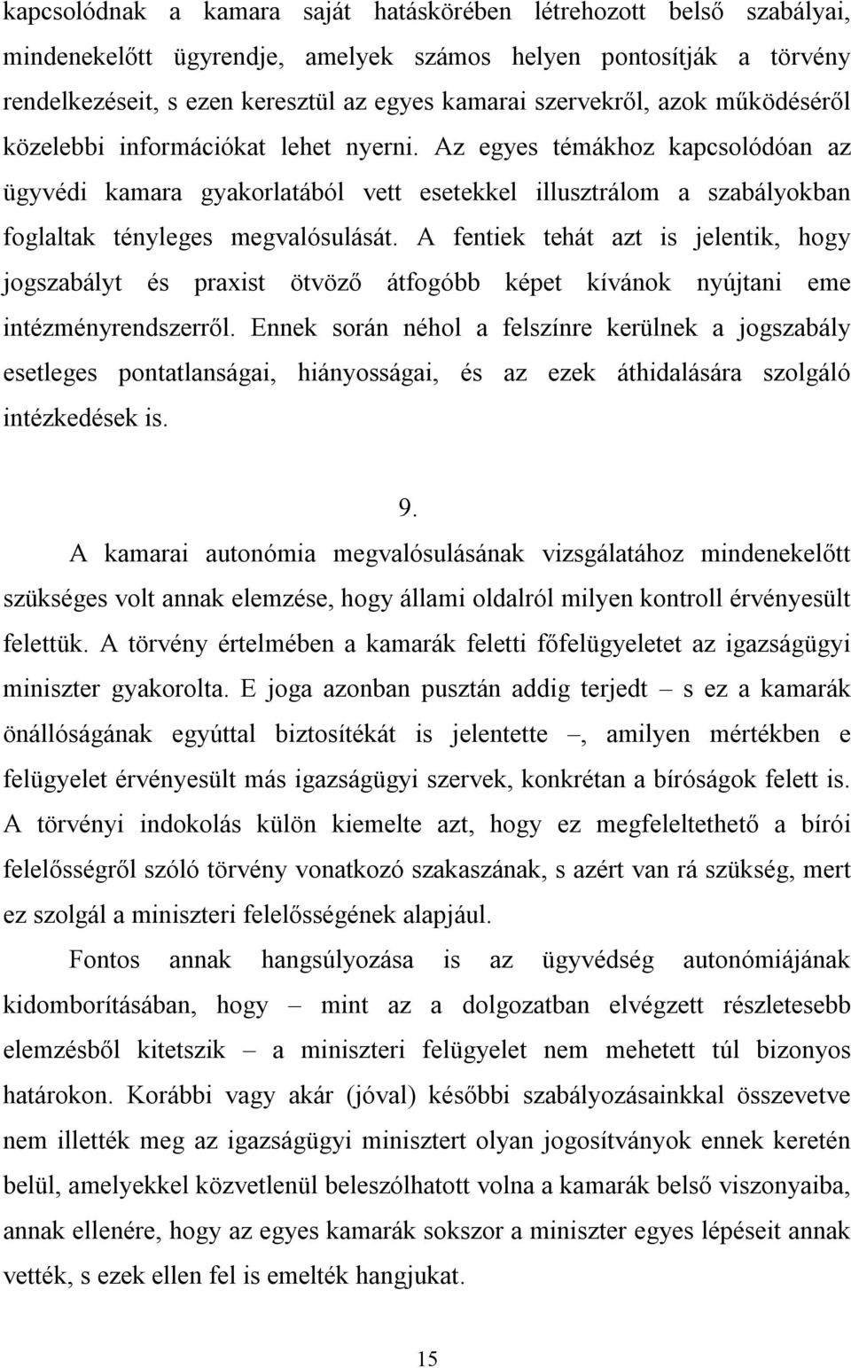 Az egyes témákhoz kapcsolódóan az ügyvédi kamara gyakorlatából vett esetekkel illusztrálom a szabályokban foglaltak tényleges megvalósulását.