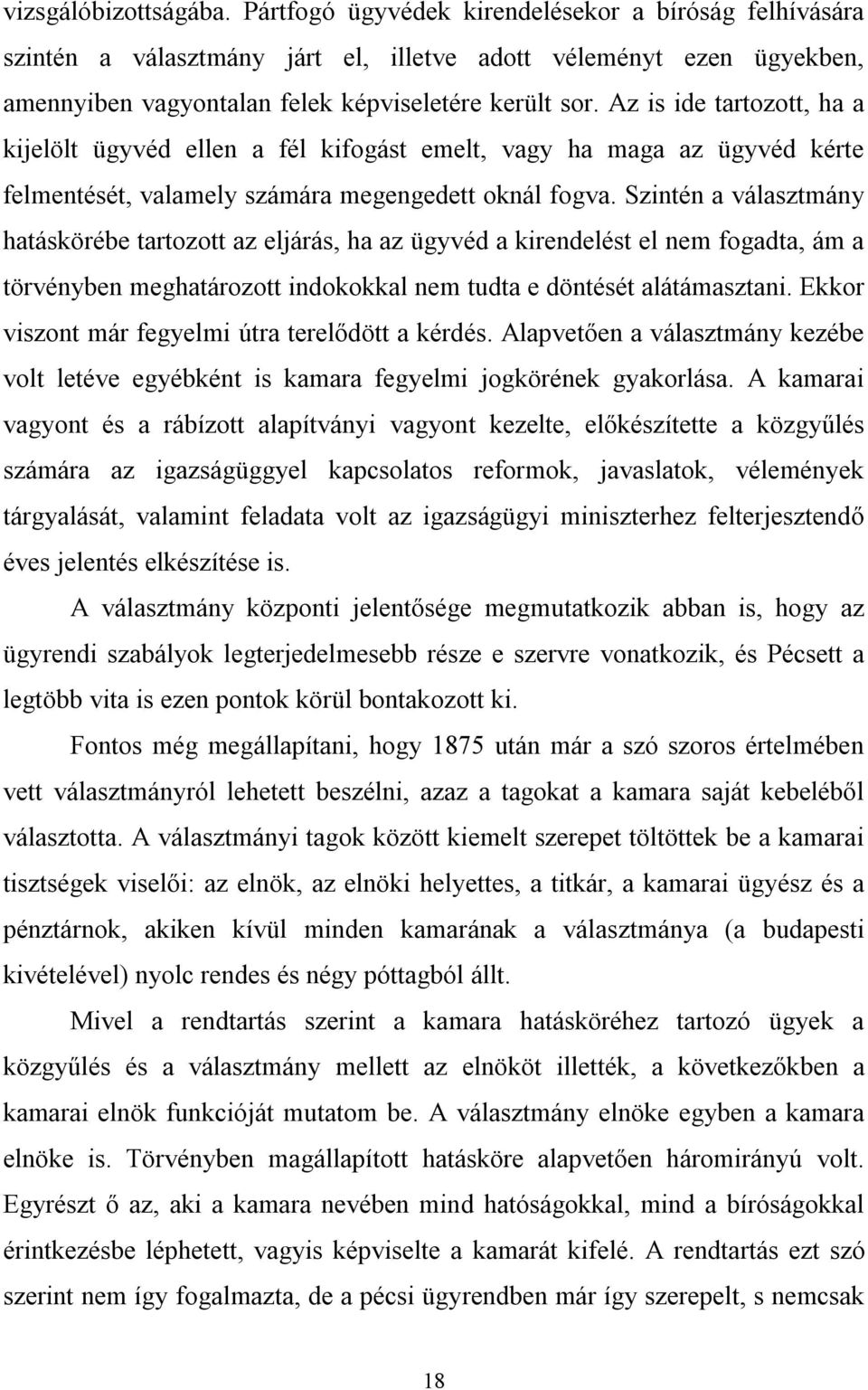 Az is ide tartozott, ha a kijelölt ügyvéd ellen a fél kifogást emelt, vagy ha maga az ügyvéd kérte felmentését, valamely számára megengedett oknál fogva.