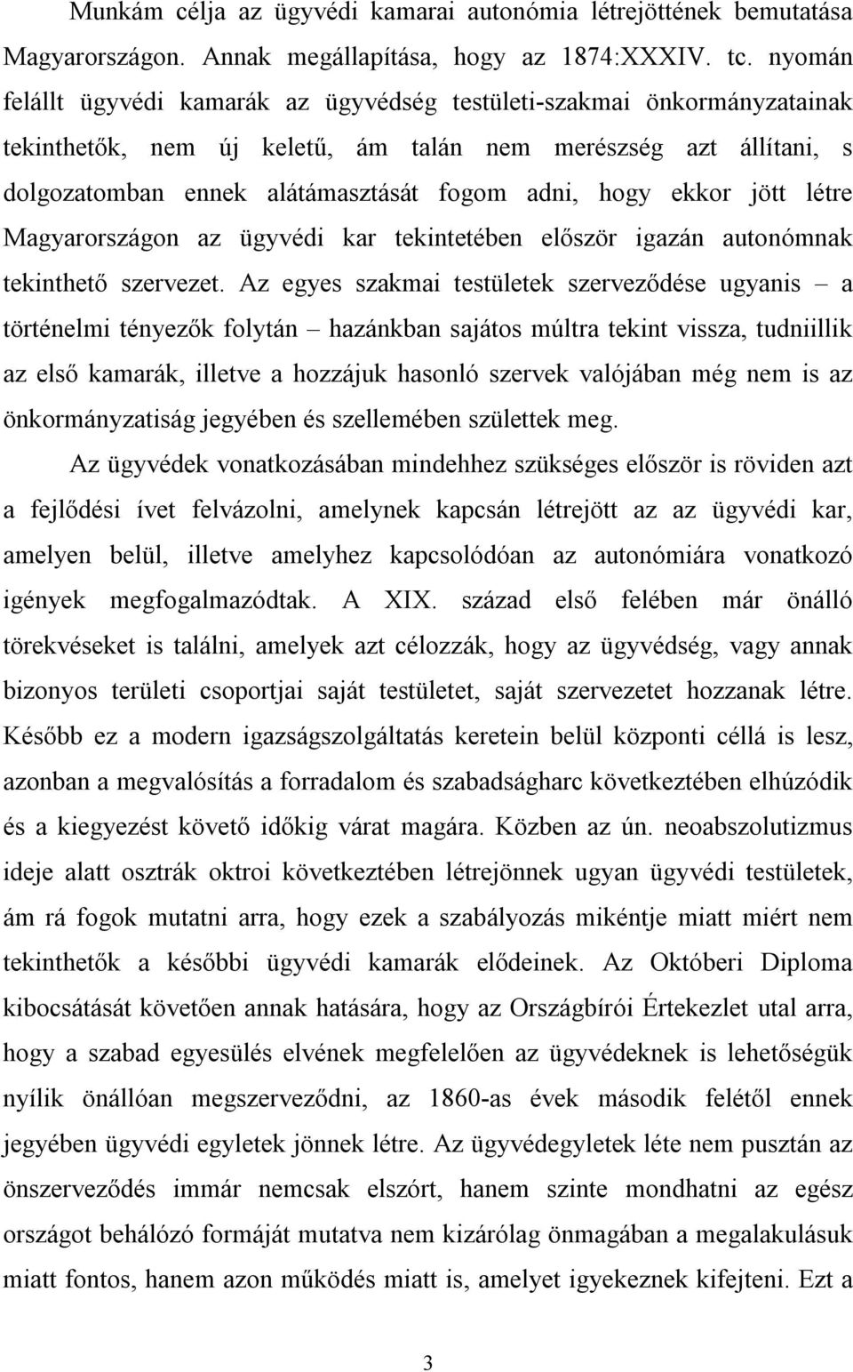 ekkor jött létre Magyarországon az ügyvédi kar tekintetében először igazán autonómnak tekinthető szervezet.