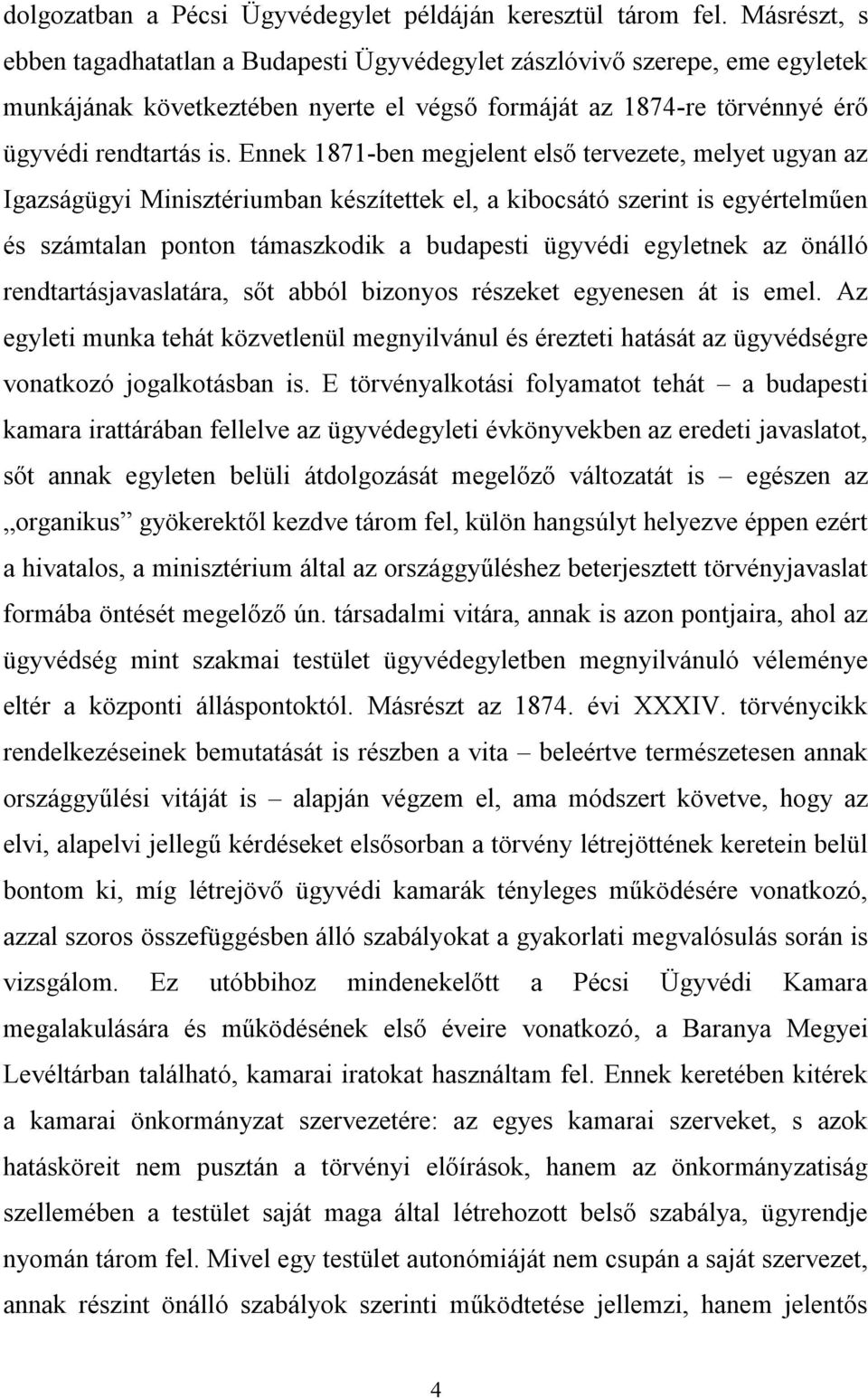 Ennek 1871-ben megjelent első tervezete, melyet ugyan az Igazságügyi Minisztériumban készítettek el, a kibocsátó szerint is egyértelműen és számtalan ponton támaszkodik a budapesti ügyvédi egyletnek