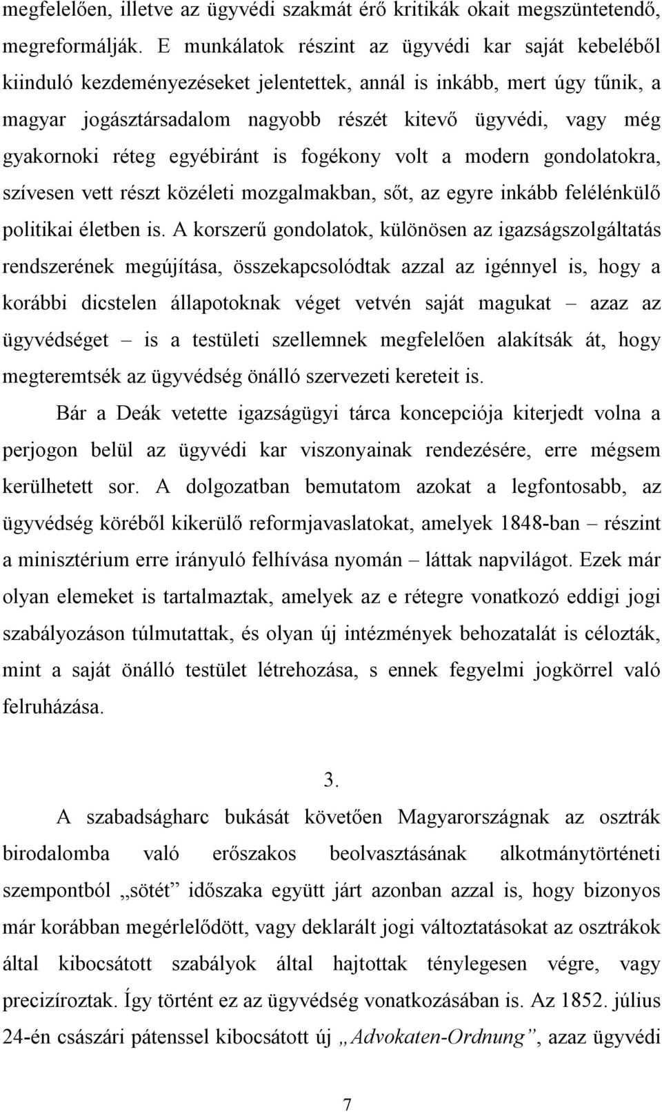 gyakornoki réteg egyébiránt is fogékony volt a modern gondolatokra, szívesen vett részt közéleti mozgalmakban, sőt, az egyre inkább felélénkülő politikai életben is.