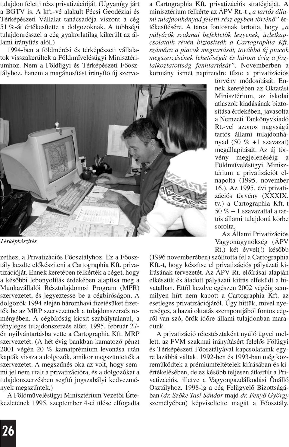 ) 1994-ben a földmérési és térképészeti vállalatok visszakerültek a Földmûvelésügyi Minisztériumhoz.