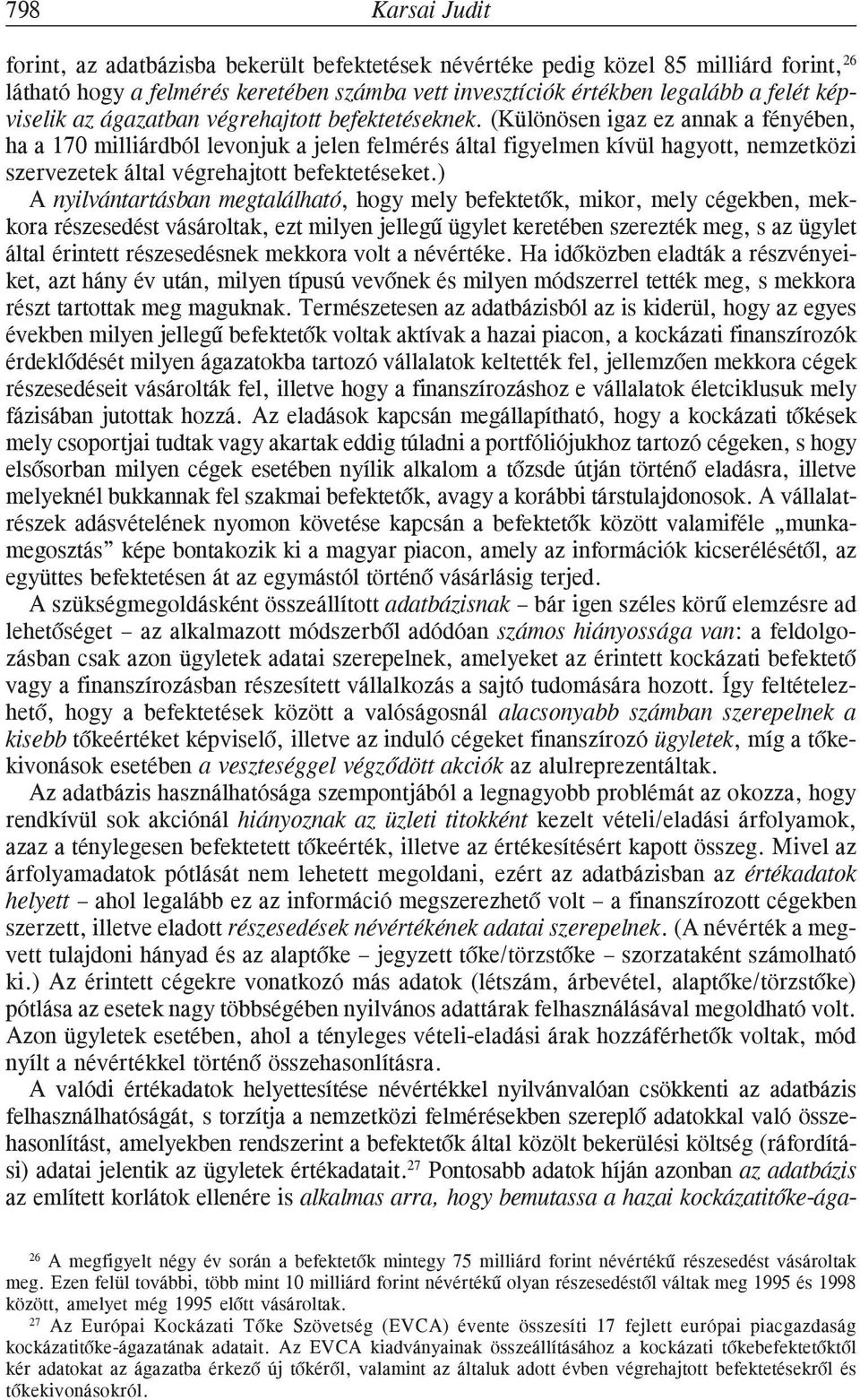 (Különösen igaz ez annak a fényében, ha a 170 milliárdból levonjuk a jelen felmérés által figyelmen kívül hagyott, nemzetközi szervezetek által végrehajtott befektetéseket.