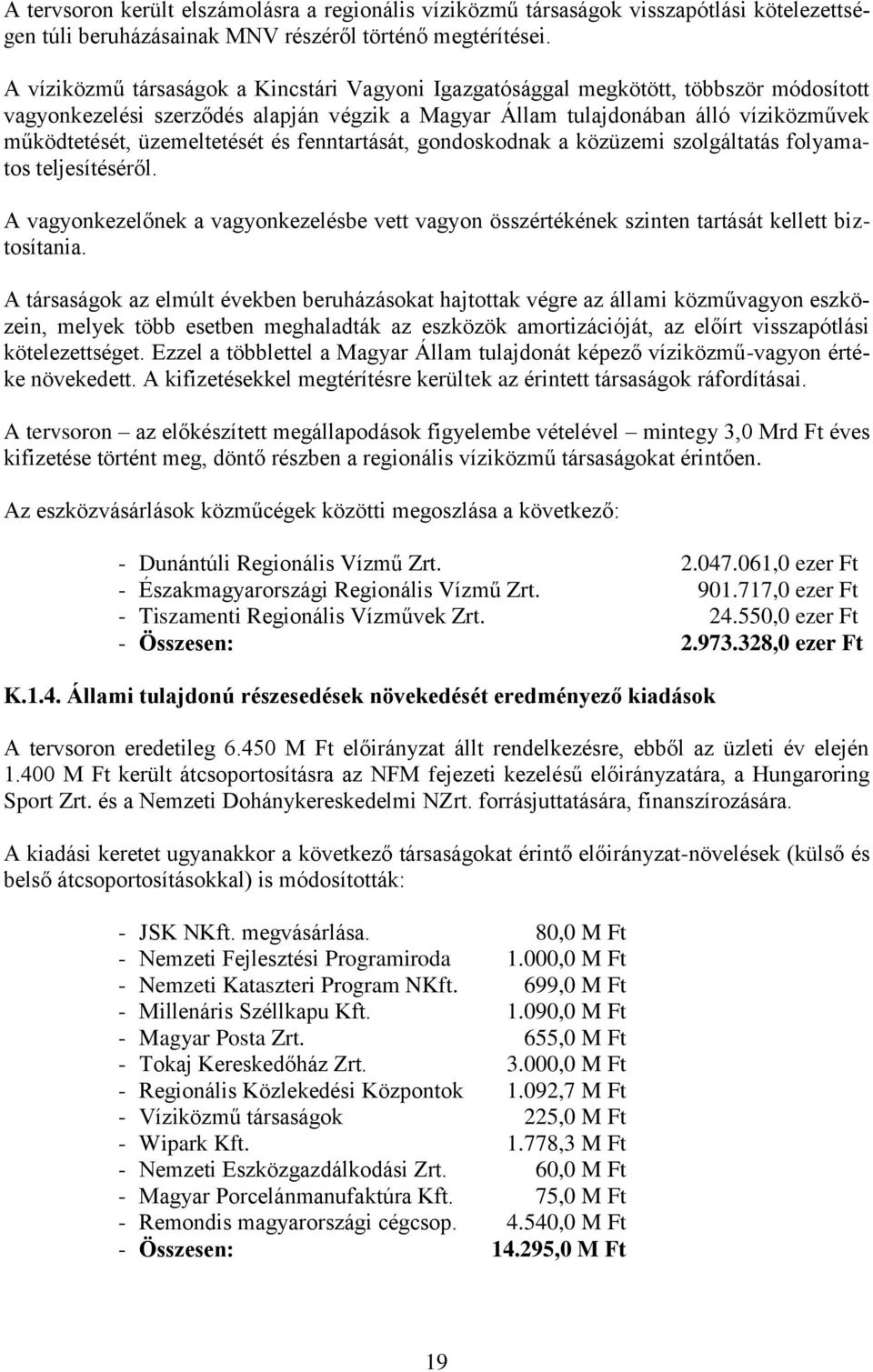 üzemeltetését és fenntartását, gondoskodnak a közüzemi szolgáltatás folyamatos teljesítéséről. A vagyonkezelőnek a vagyonkezelésbe vett vagyon összértékének szinten tartását kellett biztosítania.