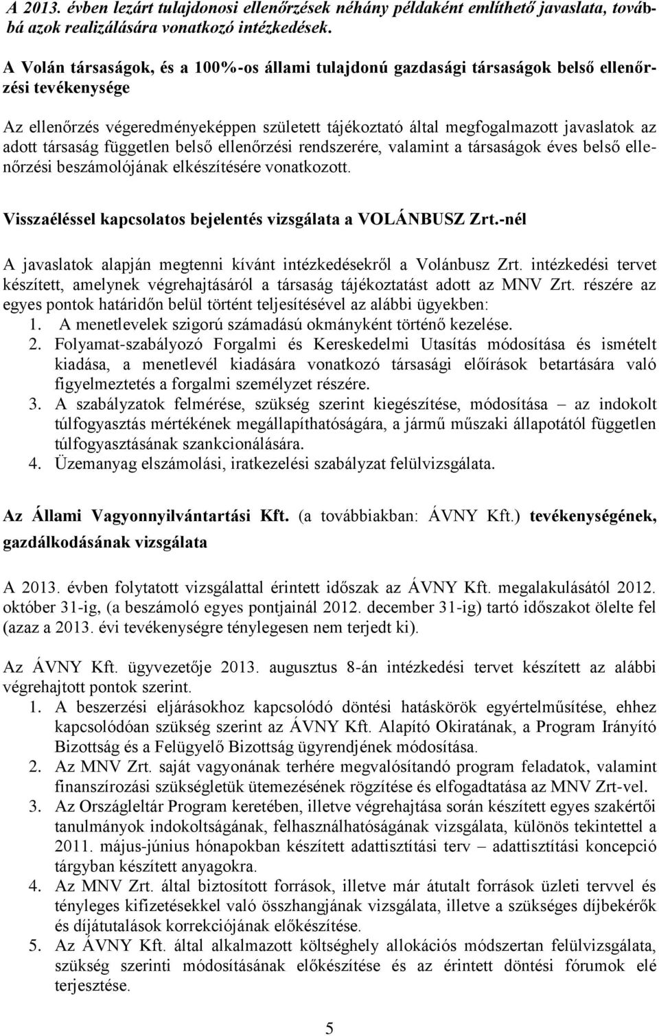 társaság független belső ellenőrzési rendszerére, valamint a társaságok éves belső ellenőrzési beszámolójának elkészítésére vonatkozott.