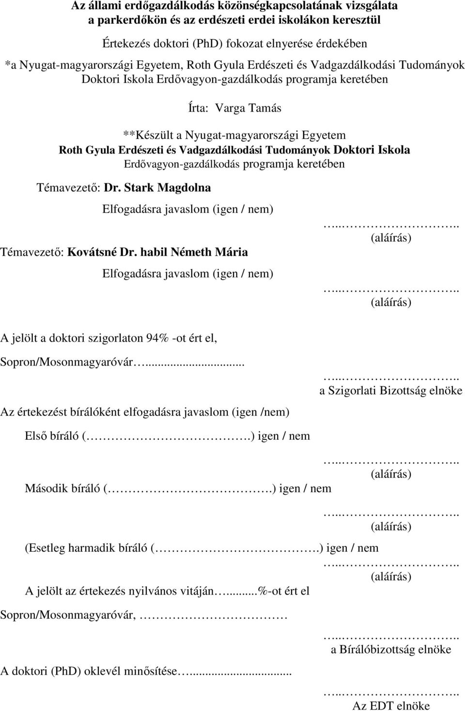 Vadgazdálkodási Tudományok Doktori Iskola Erdővagyon-gazdálkodás programja keretében Témavezető: Dr. Stark Magdolna Elfogadásra javaslom (igen / nem) Témavezető: Kovátsné Dr.