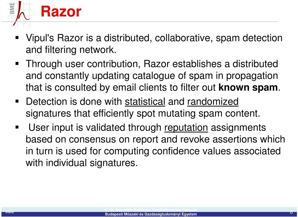 clients to filter out known spam. Detection is done with statistical and randomized signatures that efficiently spot mutating spam content.