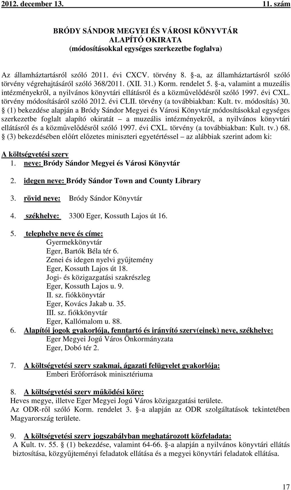 -a, valamint a muzeális intézményekről, a nyilvános könyvtári ellátásról és a közművelődésről szóló 1997. évi CXL. törvény módosításáról szóló 2012. évi CLII. törvény (a továbbiakban: Kult. tv.