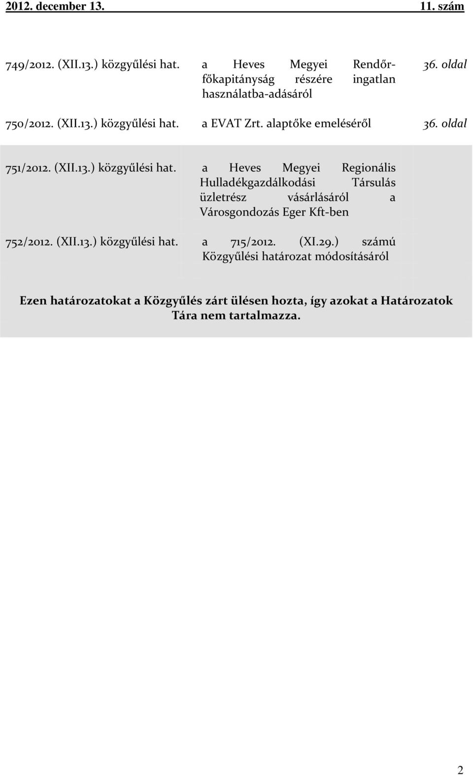 a Heves Megyei Regionális Hulladékgazdálkodási Társulás üzletrész vásárlásáról a Városgondozás Eger Kft-ben 752/2012. (XII.13.