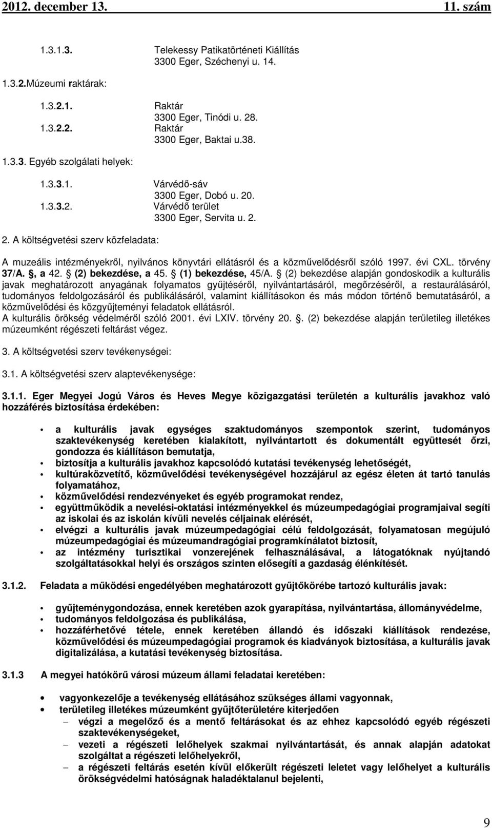 évi CXL. törvény 37/A., a 42. (2) bekezdése, a 45. (1) bekezdése, 45/A.