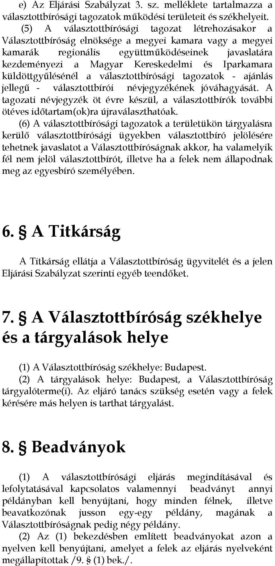 Iparkamara küldöttgyőlésénél a választottbírósági tagozatok - ajánlás jellegő - választottbírói névjegyzékének jóváhagyását.