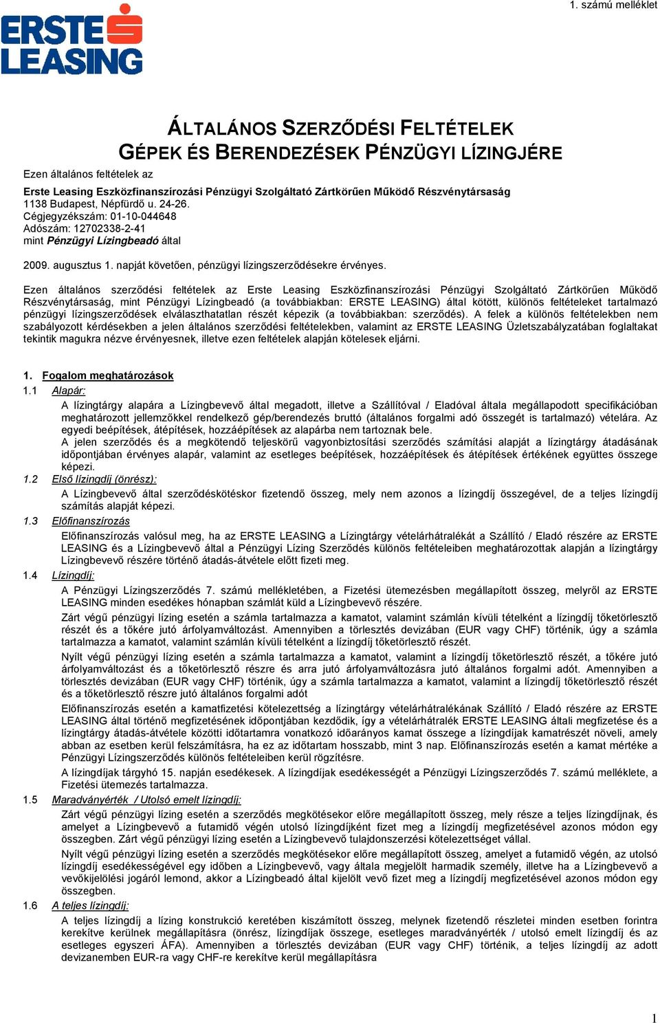 Ezen általános szerződési feltételek az Erste Leasing Eszközfinanszírozási Pénzügyi Szolgáltató Zártkörűen Működő Részvénytársaság, mint Pénzügyi Lízingbeadó (a továbbiakban: ERSTE LEASING) által