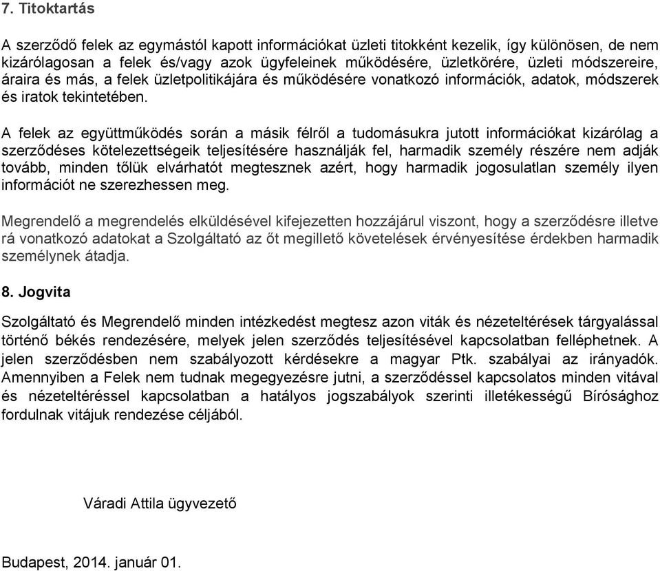 A felek az együttműködés során a másik félről a tudomásukra jutott információkat kizárólag a szerződéses kötelezettségeik teljesítésére használják fel, harmadik személy részére nem adják tovább,