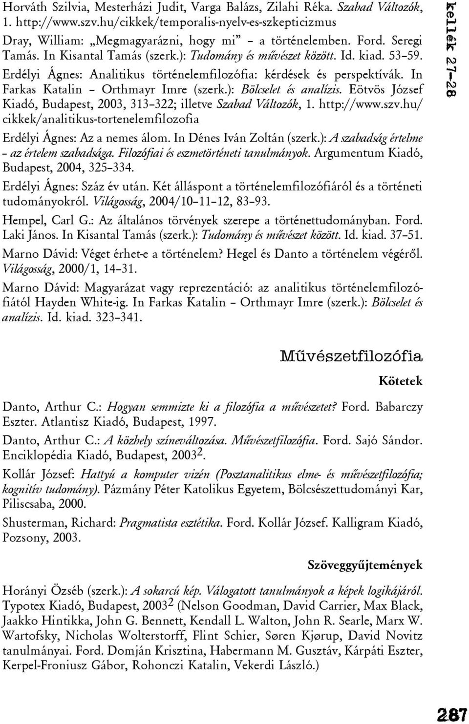 In Farkas Katalin Orthmayr Imre (szerk.): Bölcselet és analízis. Eötvös József Kiadó, Budapest, 2003, 313 322; illetve Szabad Változók, 1. http://www.szv.