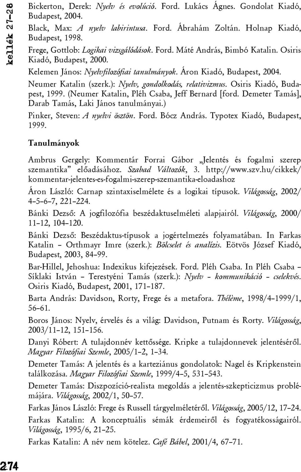 ): Nyelv, gondolkodás, relativizmus. Osiris Kiadó, Budapest, 1999. (Neumer Katalin, Pléh Csaba, Jeff Bernard [ford. Demeter Tamás], Darab Tamás, Laki János tanulmányai.