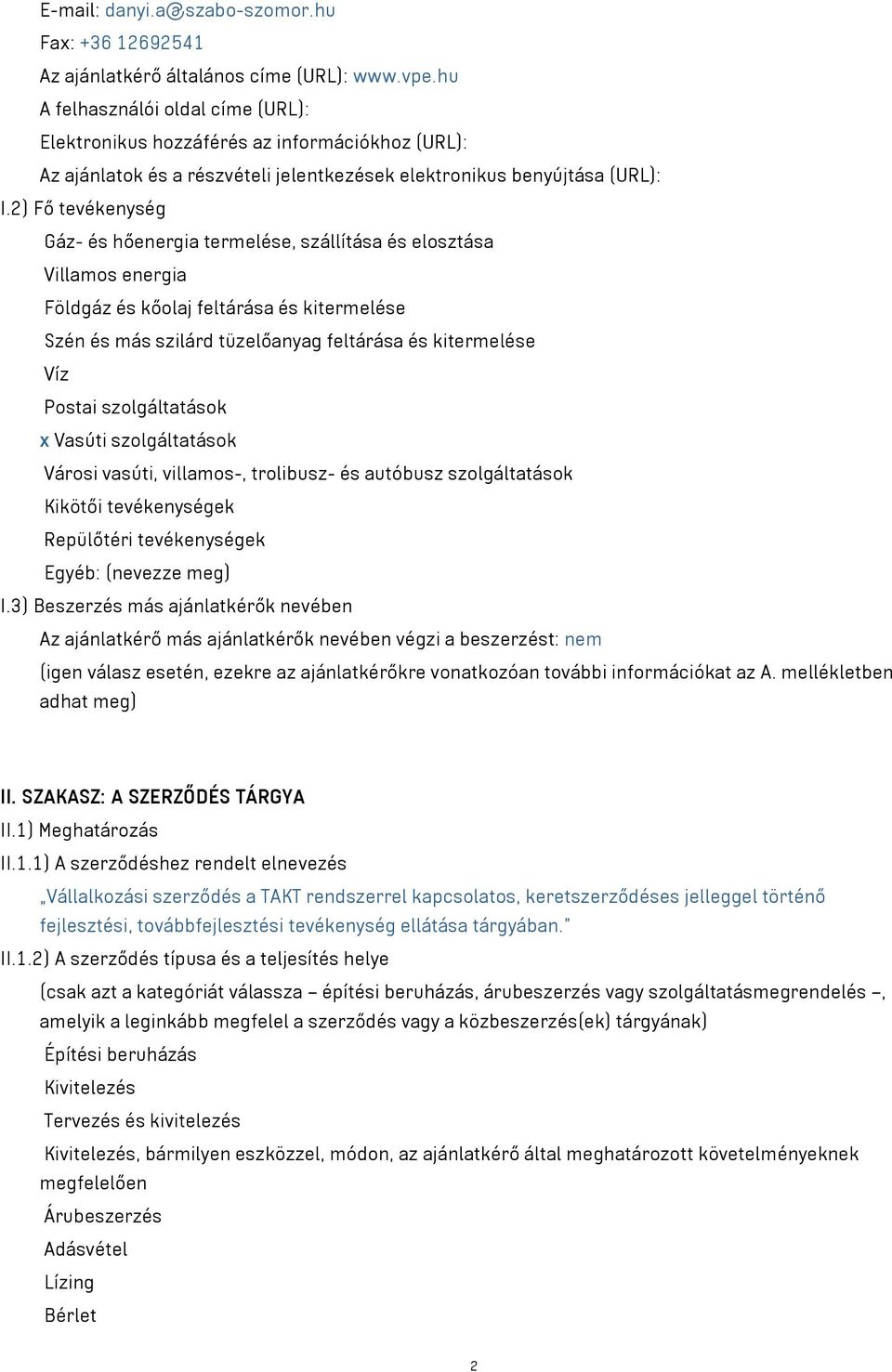 2) Fő tevékenység Gáz- és hőenergia termelése, szállítása és elosztása Villamos energia Földgáz és kőolaj feltárása és kitermelése Szén és más szilárd tüzelőanyag feltárása és kitermelése Víz Postai