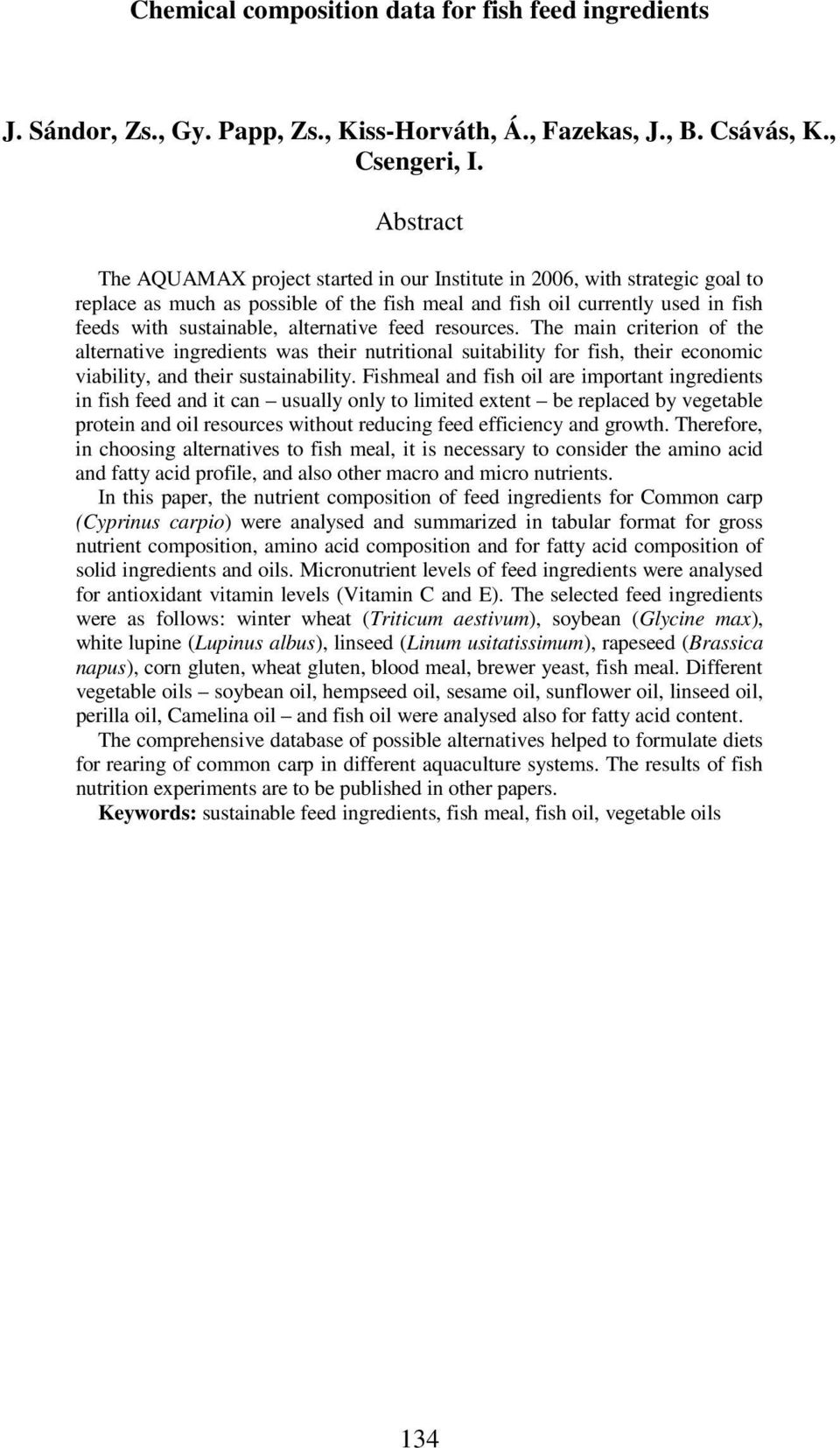 alternative feed resources. The main criterion of the alternative ingredients was their nutritional suitability for fish, their economic viability, a their sustainability.