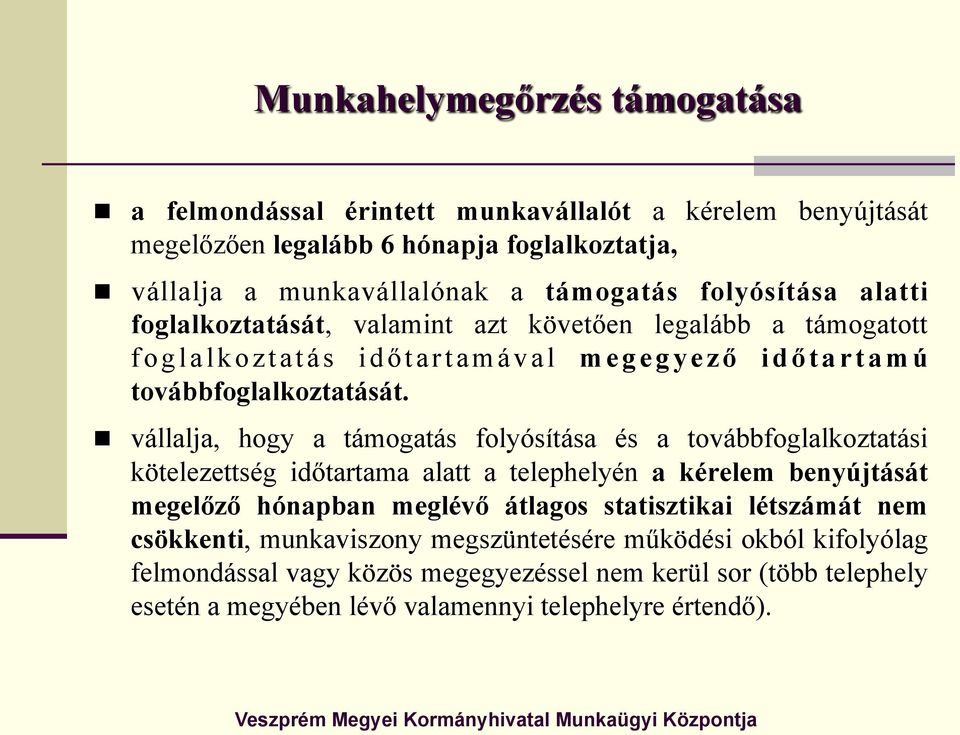 n vállalja, hogy a támogatás folyósítása és a továbbfoglalkoztatási kötelezettség időtartama alatt a telephelyén a kérelem benyújtását megelőző hónapban meglévő átlagos