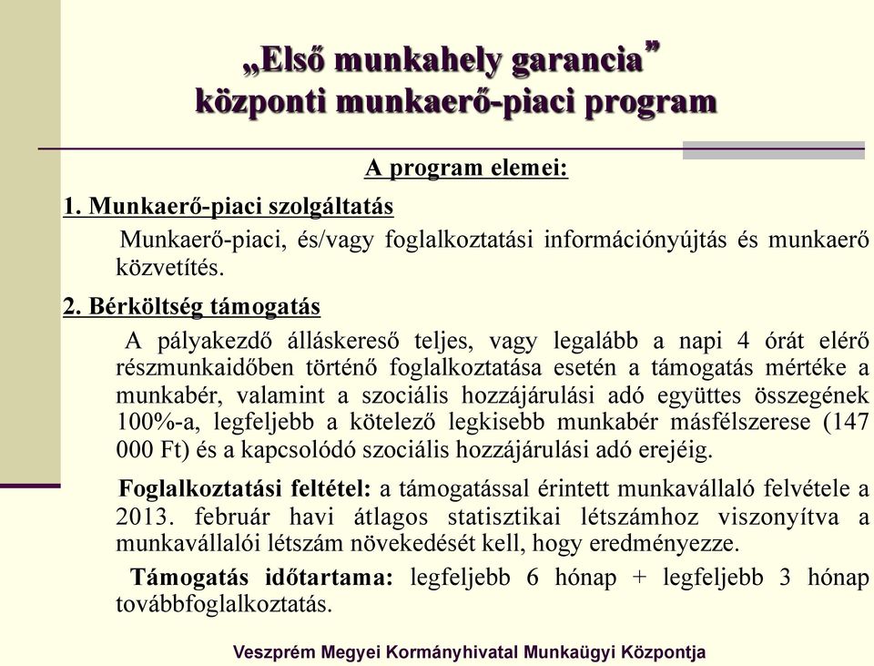 hozzájárulási adó együttes összegének 100%-a, legfeljebb a kötelező legkisebb munkabér másfélszerese (147 000 Ft) és a kapcsolódó szociális hozzájárulási adó erejéig.