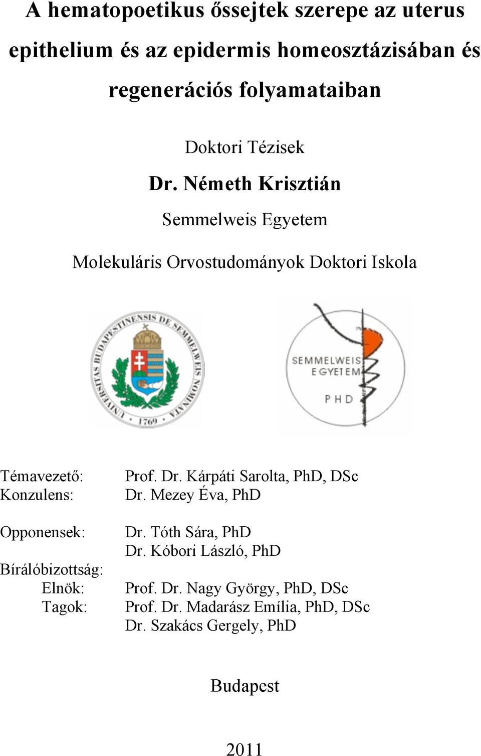 Németh Krisztián Semmelweis Egyetem Molekuláris Orvostudományok Doktori Iskola Témavezető: Konzulens: Opponensek: