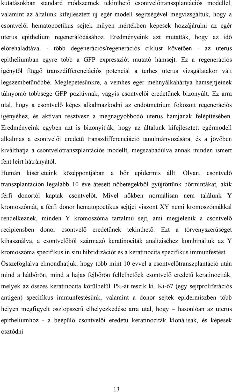 Eredményeink azt mutatták, hogy az idő előrehaladtával - több degenerációs/regenerációs ciklust követően - az uterus epitheliumban egyre több a GFP expressziót mutató hámsejt.