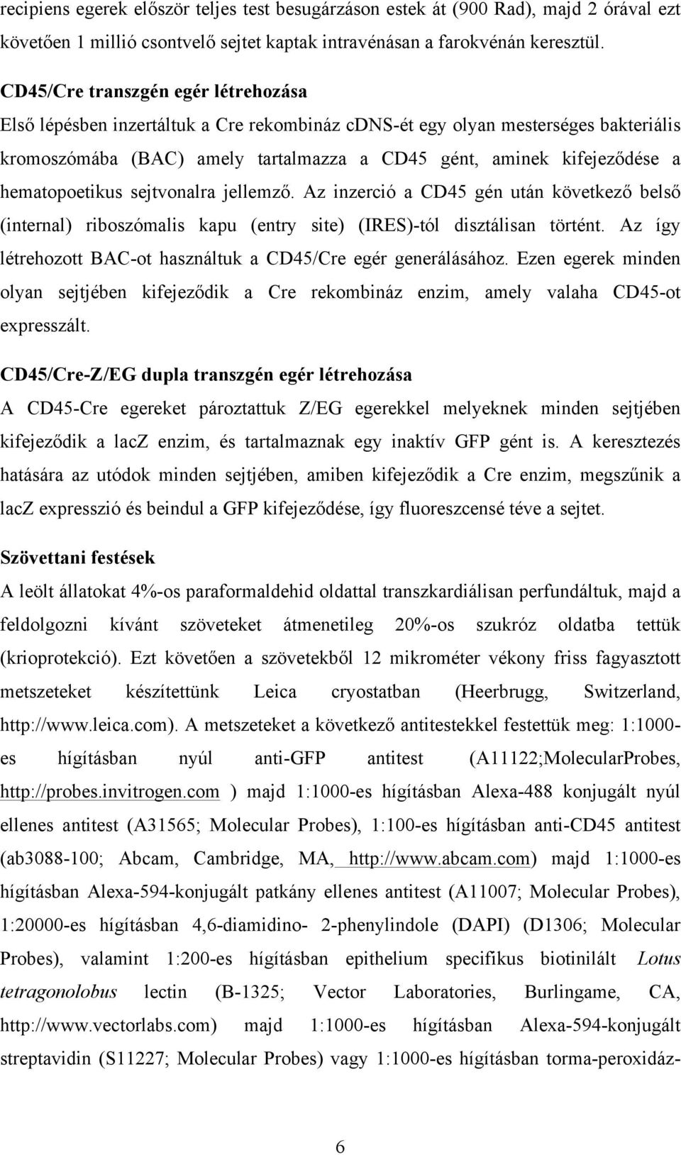 hematopoetikus sejtvonalra jellemző. Az inzerció a CD45 gén után következő belső (internal) riboszómalis kapu (entry site) (IRES)-tól disztálisan történt.