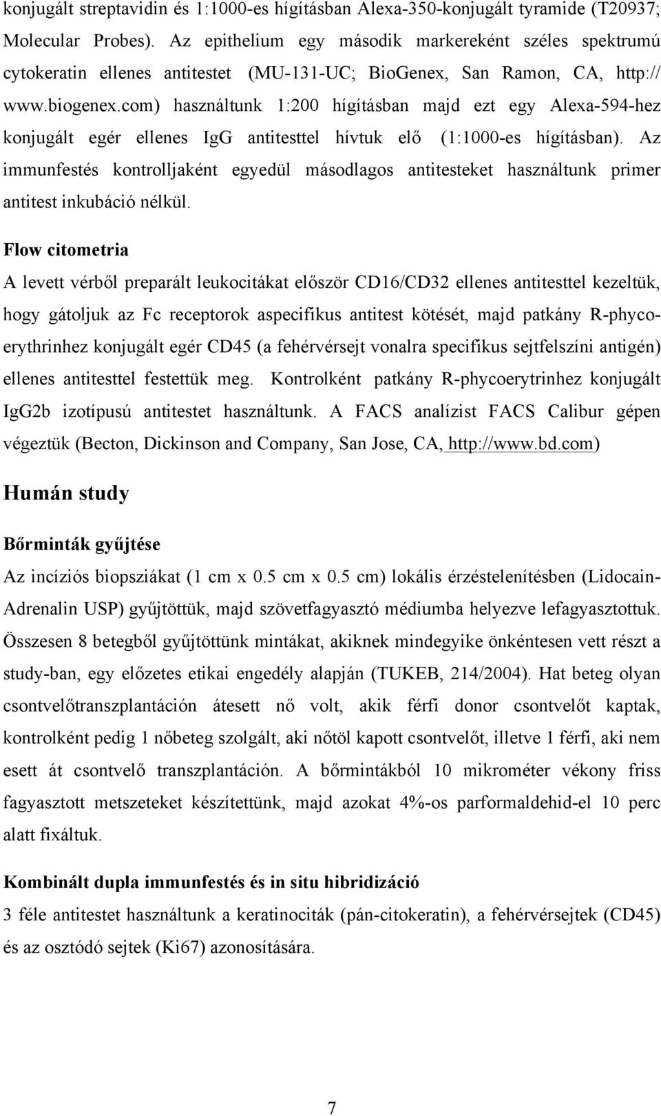 com) használtunk 1:200 hígításban majd ezt egy Alexa-594-hez konjugált egér ellenes IgG antitesttel hívtuk elő (1:1000-es hígításban).