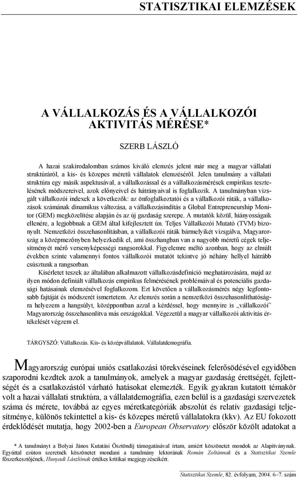 Jelen tanulmány a vállalati struktúra egy másik aspektusával, a vállalkozással és a vállalkozásmérések empirikus tesztelésének módszereivel, azok előnyeivel és hátrányaival is foglalkozik.