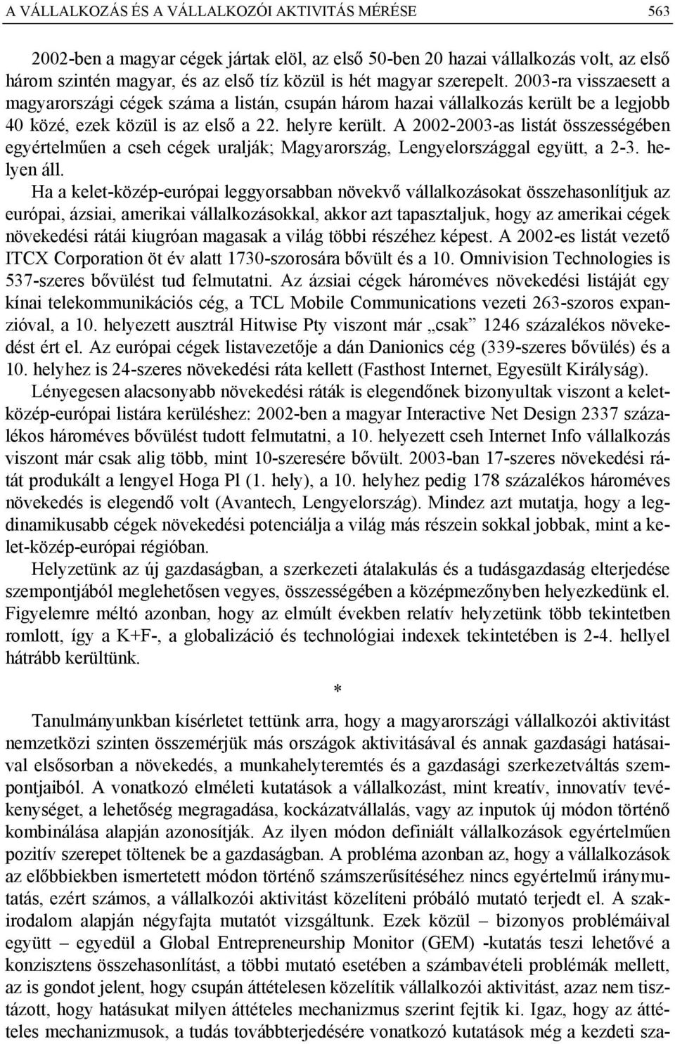 A 2002-2003-as listát összességében egyértelműen a cseh cégek uralják; Magyarország, Lengyelországgal együtt, a 2-3. helyen áll.