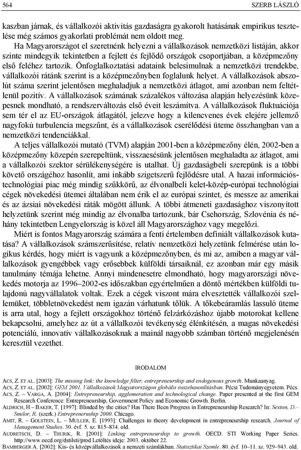 Önfoglalkoztatási adataink belesimulnak a nemzetközi trendekbe, vállalkozói rátánk szerint is a középmezőnyben foglalunk helyet.