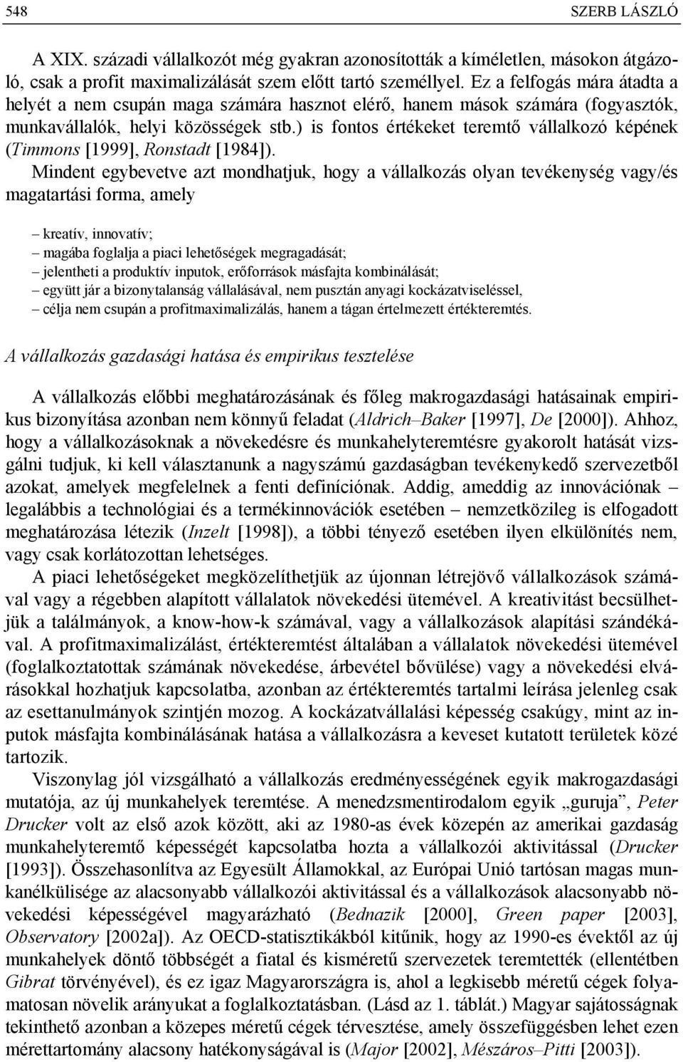 ) is fontos értékeket teremtő vállalkozó képének (Timmons [1999], Ronstadt [1984]).