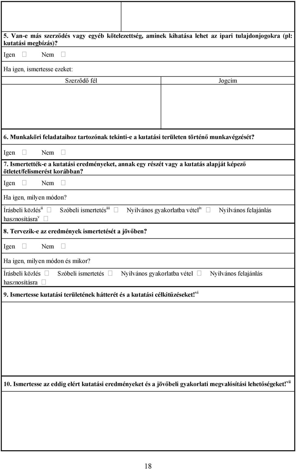 Ismertették-e a kutatási eredményeket, annak egy részét vagy a kutatás alapját képező ötletet/felismerést korábban? Igen Nem Ha igen, milyen módon?