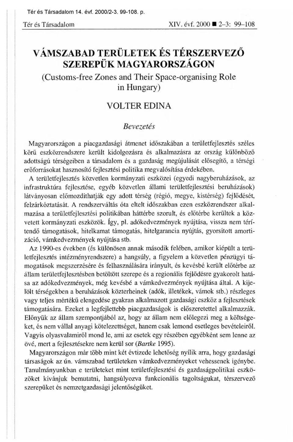 átmenet id őszakában a területfejlesztés széles körű eszközrendszere került kidolgozásra és alkalmazásra az ország különböz ő adottságú térségeiben a társadalom és a gazdaság megújulását el ősegítő,