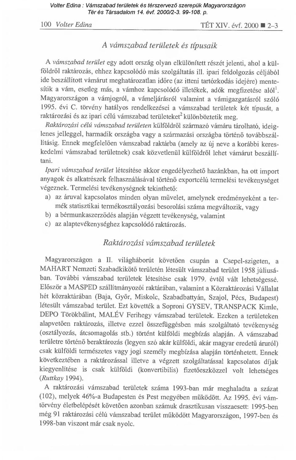 ipari feldolgozás céljából ide beszállított vámárut meghatározatlan id őre (az itteni tartózkodás idejére) mentesítik a vám, esetleg más, a vámhoz kapcsolódó illetékek, adók megfizetése alól'.