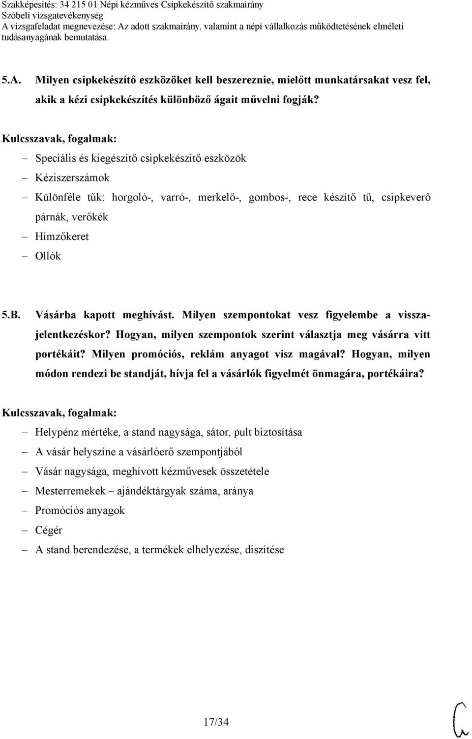 Vásárba kapott meghívást. Milyen szempontokat vesz figyelembe a visszajelentkezéskor? Hogyan, milyen szempontok szerint választja meg vásárra vitt portékáit?