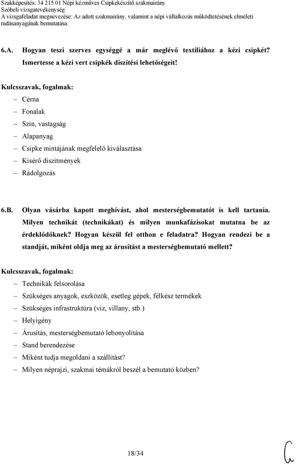 Milyen technikát (technikákat) és milyen munkafázisokat mutatna be az érdeklődőknek? Hogyan készül fel otthon e feladatra?