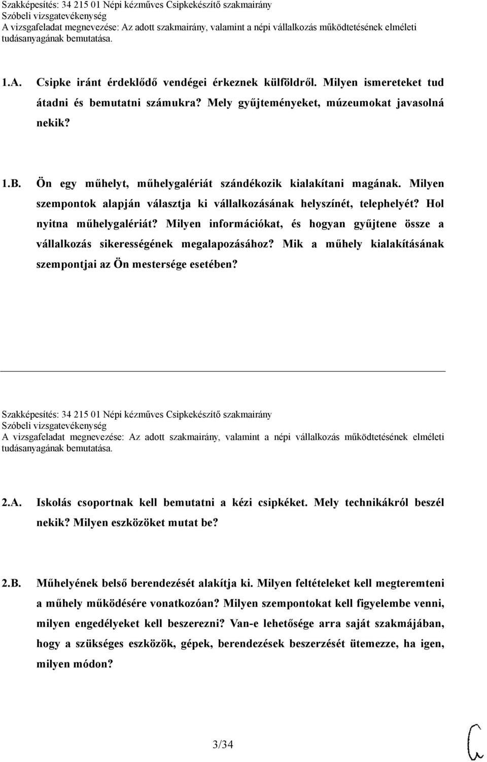 Milyen információkat, és hogyan gyűjtene össze a vállalkozás sikerességének megalapozásához? Mik a műhely kialakításának szempontjai az Ön mestersége esetében?