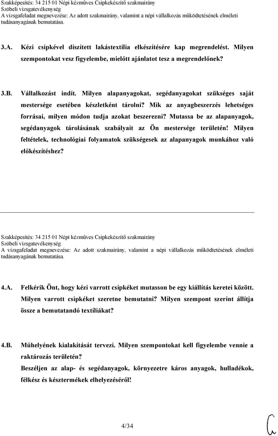 Mutassa be az alapanyagok, segédanyagok tárolásának szabályait az Ön mestersége területén! Milyen feltételek, technológiai folyamatok szükségesek az alapanyagok munkához való előkészítéshez?