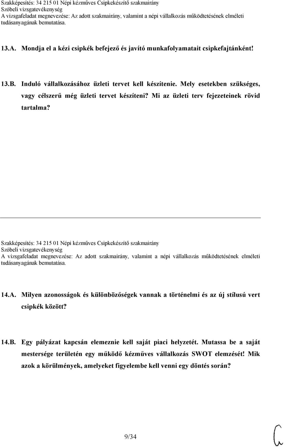 Szakképesítés: 34 215 01 Népi kézműves Csipkekészítő szakmairány 14.A. Milyen azonosságok és különbözőségek vannak a történelmi és az új stílusú vert csipkék között?