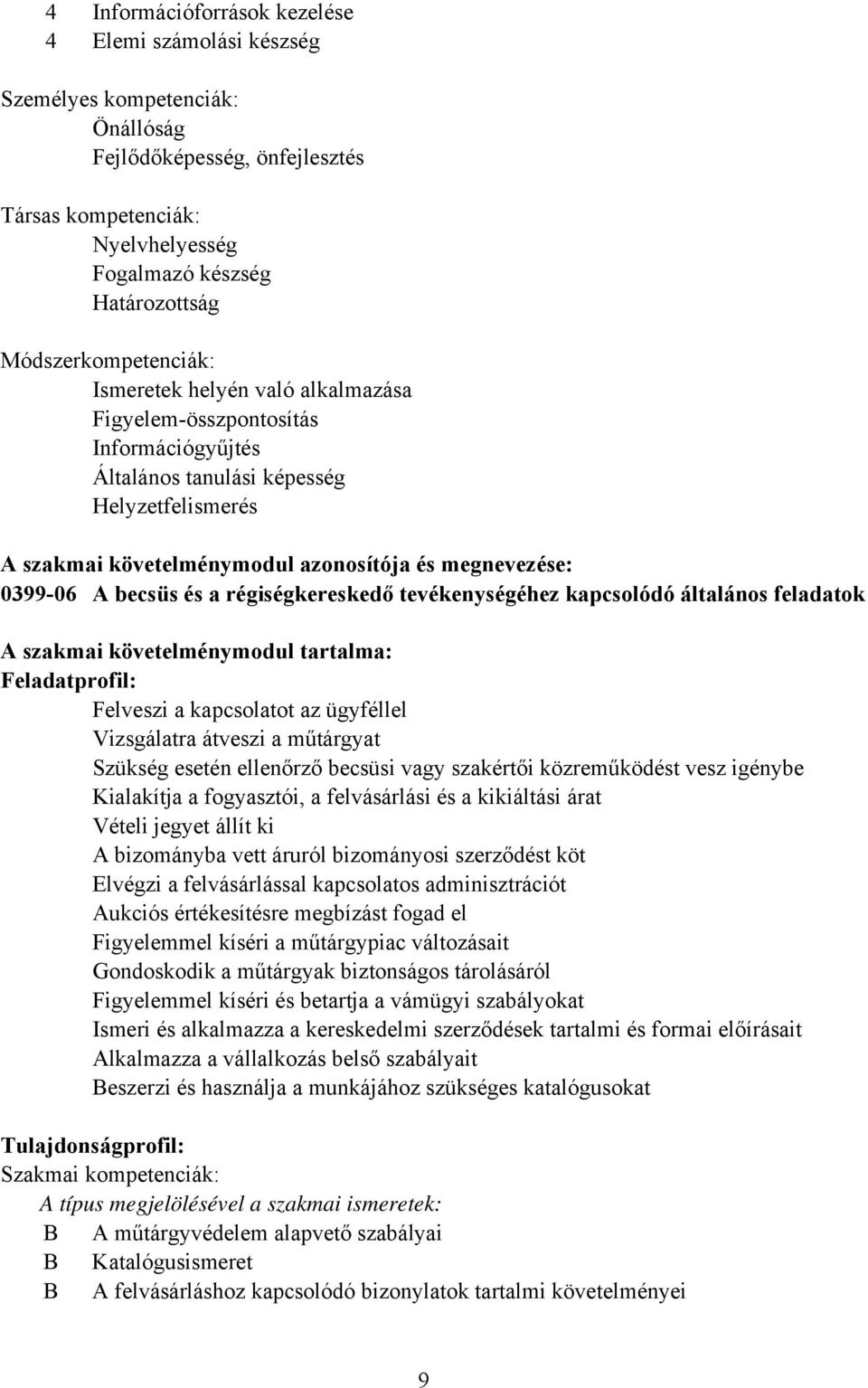 0399-06 A becsüs és a régiségkereskedő tevékenységéhez kapcsolódó általános feladatok A szakmai követelménymodul tartalma: Feladatprofil: Felveszi a kapcsolatot az ügyféllel Vizsgálatra átveszi a