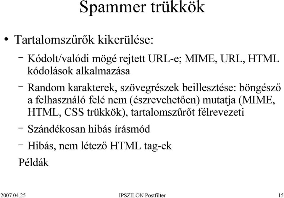 felhasználó felé nem (észrevehetően) mutatja (MIME, HTML, CSS trükkök), tartalomszűrőt