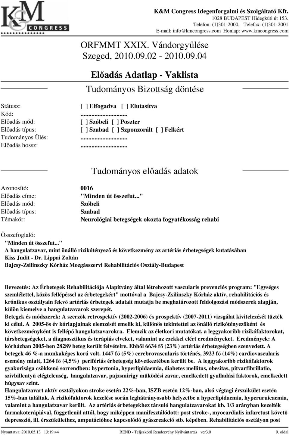 Lippai Zoltán Bajcsy-Zsilinszky Kórház Mozgásszervi Rehabilitációs Osztály-Budapest Bevezetés: Az Érbetegek Rehabilitációja Alapítvány által létrehozott vascularis prevenciós program: "Egységes