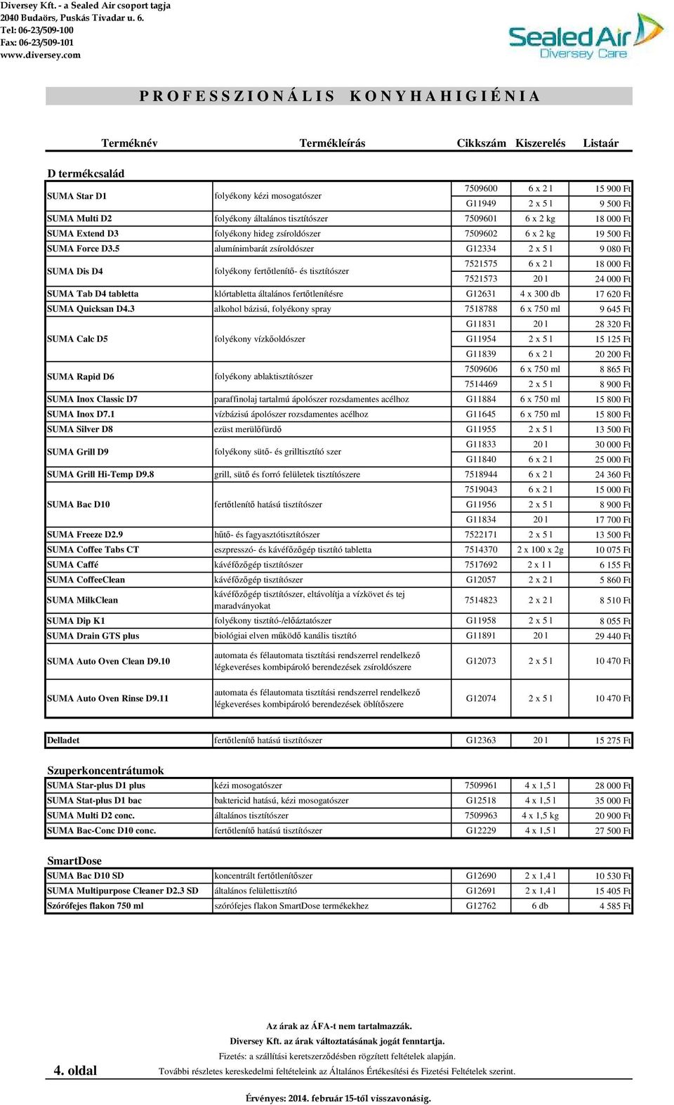 9 SUMA Coffee Tabs CT SUMA Caffé SUMA CoffeeClean SUMA MilkClean SUMA Dip K1 SUMA Drain GTS plus folyékony kézi mosogatószer folyékony általános tisztítószer folyékony fertıtlenítı- és tisztítószer