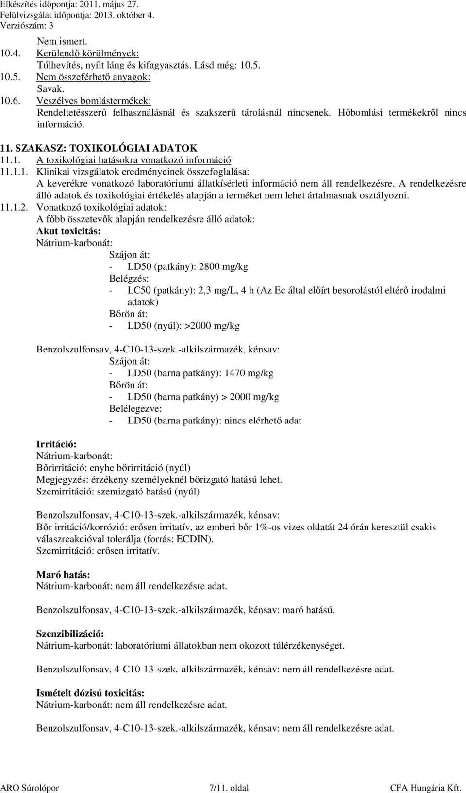 1.1. Klinikai vizsgálatok eredményeinek összefoglalása: A keverékre vonatkozó laboratóriumi állatkísérleti információ nem áll rendelkezésre.