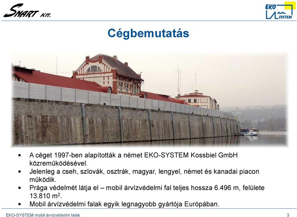Prága védelmét látja el mobil árvízvédelmi fal teljes hossza 6.496 m, felülete 13.810 m 2.