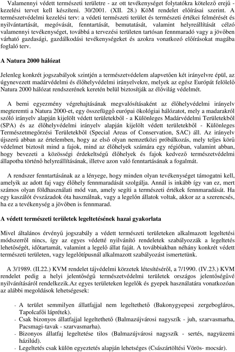 tevékenységet, továbbá a tervezési területen tartósan fennmaradó vagy a jövőben várható gazdasági, gazdálkodási tevékenységeket és azokra vonatkozó előírásokat magába foglaló terv.