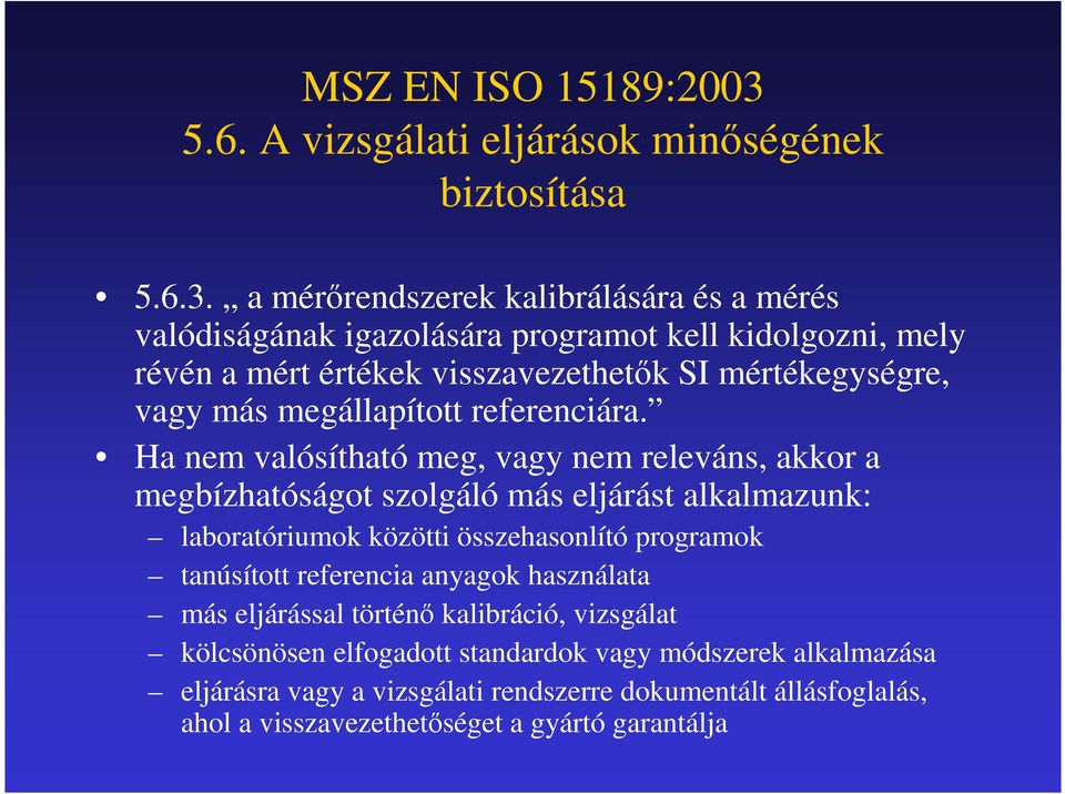 a mérırendszerek kalibrálására és a mérés valódiságának igazolására programot kell kidolgozni, mely révén a mért értékek visszavezethetık SI mértékegységre, vagy más