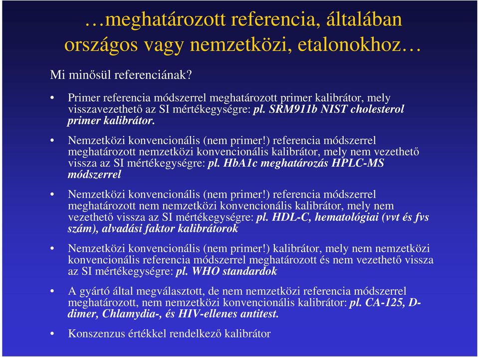 ) referencia módszerrel meghatározott nemzetközi konvencionális kalibrátor, mely nem vezethetı vissza az SI mértékegységre: pl.